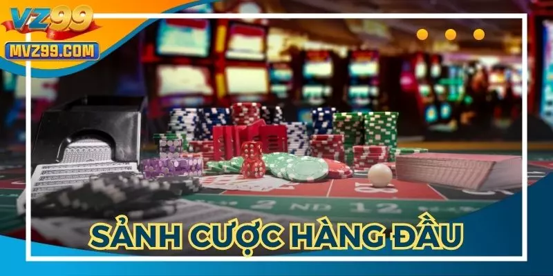 Casino VZ99 là sảnh cược hàng đầu thị trường