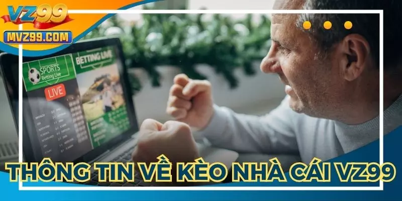 Chỉ ra vài nét cơ bản về kèo nhà cái VZ99