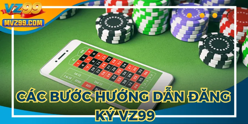 Chi tiết hướng dẫn đăng ký VZ99 cực dễ cho tân thủ nhà cái