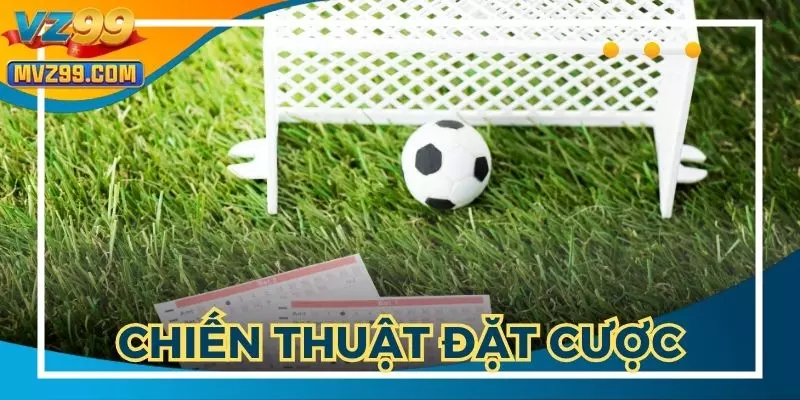 Chiến thuật đặt cược giúp bạn thắng lớn