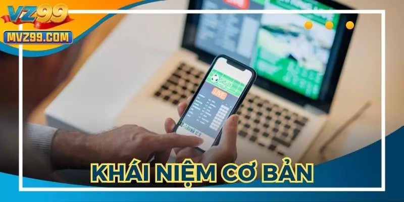 Kèo châu Á là gì? Khái niệm cơ bản khi tham gia