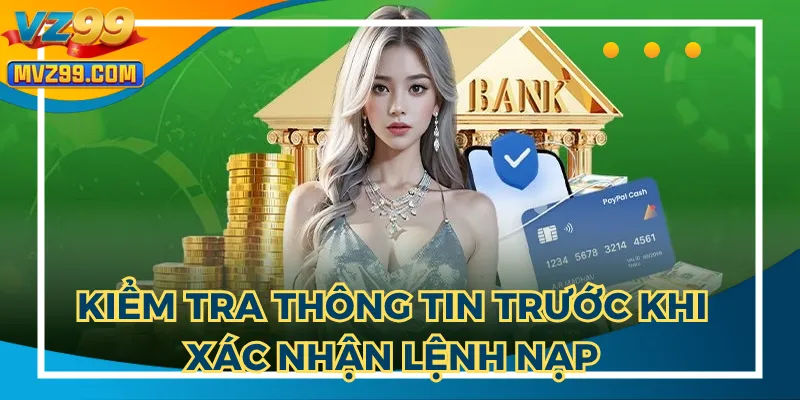 Kiểm tra trước khi xác nhận hướng dẫn nạp tiền VZ99