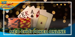 Mẹo Chơi Poker Online VZ99 - Kinh Nghiệm Giúp Bạn Thắng Lớn