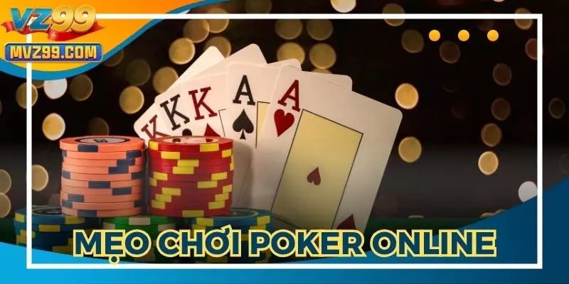 Mẹo Chơi Poker Online VZ99 - Kinh Nghiệm Giúp Bạn Thắng Lớn