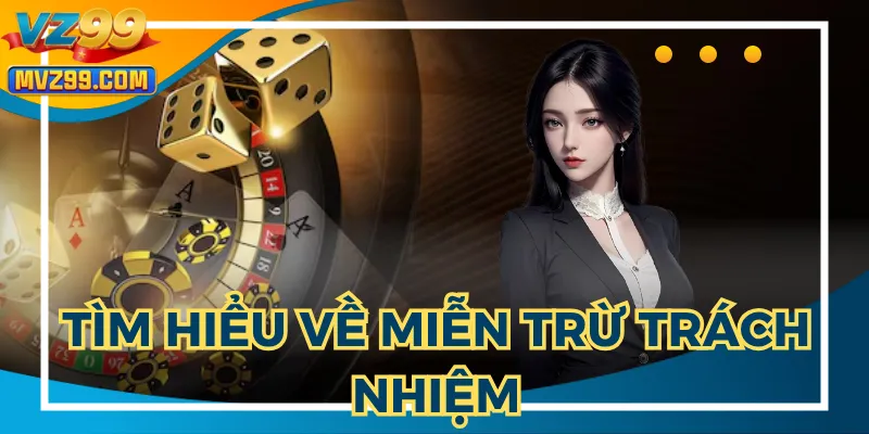 Miễn trừ trách nhiệm là điều khoản mà người chơi nên biết