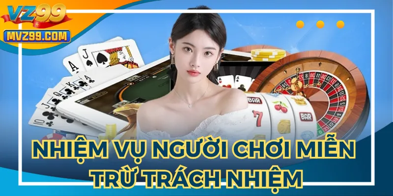 Người chơi cần biết trách nhiệm miễn trừ trách nhiệm tại nhà cái
