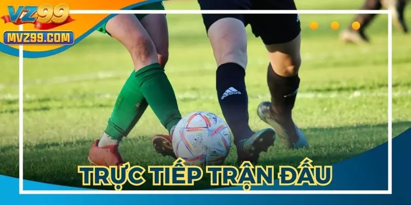 Thể thao VZ99 trực tiếp trận đấu của nhiều bộ môn