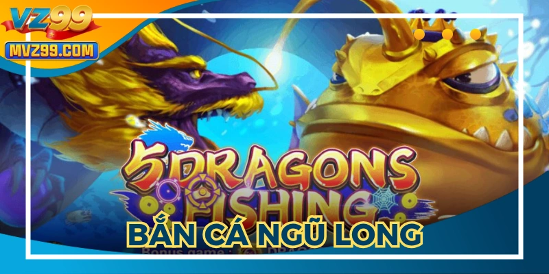 Bắn Cá Ngũ Long: Săn Thưởng Cực Đã, Rút Tiền Liền Tay