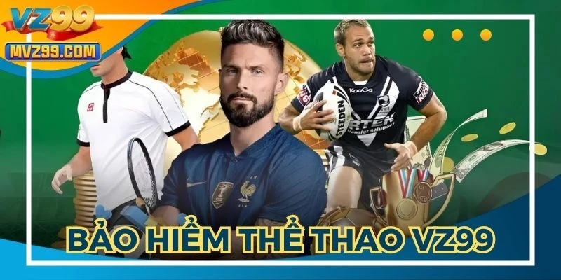 Bảo Hiểm Thể Thao VZ99 - Tấm Vé Giúp Bạn Thắng Lớn