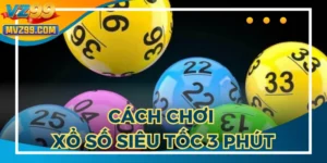 Cách Chơi Xổ Số Siêu Tốc 3 Phút: Làm Giàu Nhanh Trong Ngày