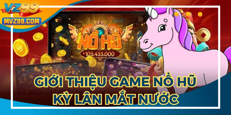 Nổ hũ kỳ lân mách nước là một phiên bản đặc biệt