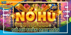 Nổ Hũ Thần May Mắn VZ99 - Săn Thưởng Với Vòng Quay Hấp Dẫn