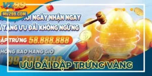 Ưu Đãi Đập Trứng Vàng - Cơ Hội Nhận Thưởng Khủng Tại VZ999