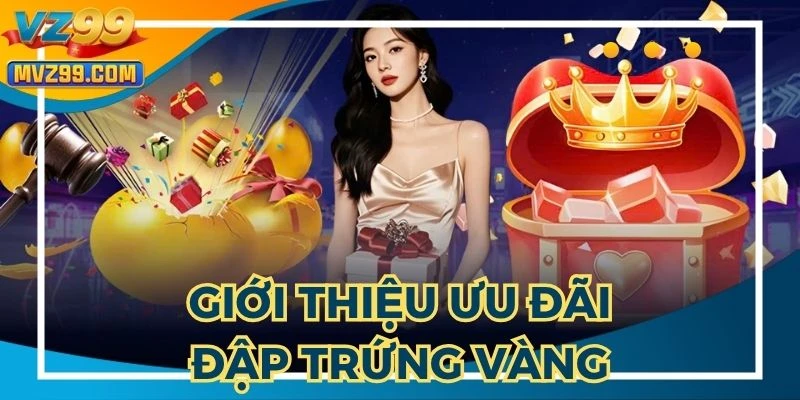 Ưu đãi đập trứng vàng đang rất được săn đón